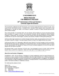 19 NOVEMBER 2010 MEDIA RELEASE FOR IMMEDIATE RELEASE 25th Anniversary of the Law Society’s Criminal Legal Aid Scheme The Law Society celebrates the 25th Anniversary of its Criminal Legal Aid Scheme (CLAS) this year. At
