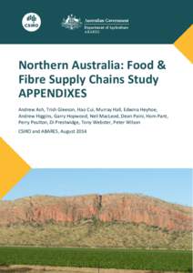 Northern Australia: Food & Fibre Supply Chains Study APPENDIXES Andrew Ash, Trish Gleeson, Hao Cui, Murray Hall, Edwina Heyhoe, Andrew Higgins, Garry Hopwood, Neil MacLeod, Dean Paini, Hom Pant, Perry Poulton, Di Prestwi