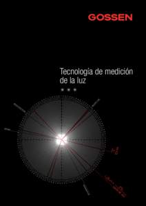 Tecnología de medición de la luz PRECISIÓN GOSSEN Foto- und Lichtmesstechnik. Garantía de precisión y calidad GOSSEN Foto- und Lichtmesstechnik está especializada en la medición de la luz y posee una dilatada exp