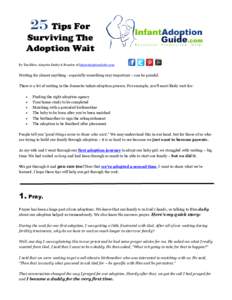 25 Tips For Surviving The Adoption Wait By Tim Elder, Adoptive Daddy & Founder of InfantAdoptionGuide.com  Waiting for almost anything - especially something very important – can be painful.