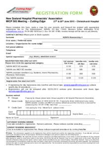 REGISTRATION FORM New Zealand Hospital Pharmacists’ Association MICP SIG Meeting – Cutting Edge 27th & 28th June 2015 – Christchurch Hospital Please complete this form, make a copy for your records, and forward the
