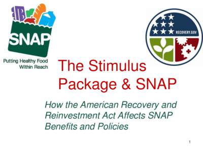 The Stimulus Package & SNAP How the American Recovery and Reinvestment Act Affects SNAP Benefits and Policies 1