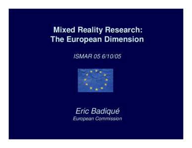 Mixed Reality Research: The European Dimension ISMAR[removed]Eric Badiqué European Commission