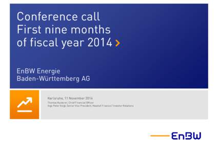 Conference call First nine months of fiscal year 2014 » EnBW Energie Baden-Württemberg AG Karlsruhe, 11 November 2014