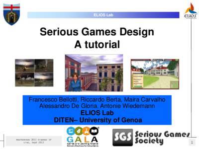 ELIOS Lab  Serious Games Design A tutorial  Francesco Bellotti, Riccardo Berta, Maira Carvalho