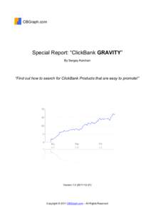 CBGraph.com  Special Report: “ClickBank GRAVITY” By Sergey Korchan  “Find out how to search for ClickBank Products that are easy to promote!”