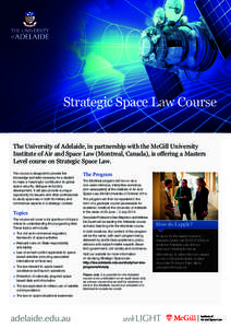 Strategic Space Law Course The University of Adelaide, in partnership with the McGill University Institute of Air and Space Law (Montreal, Canada), is offering a Masters Level course on Strategic Space Law. The course is
