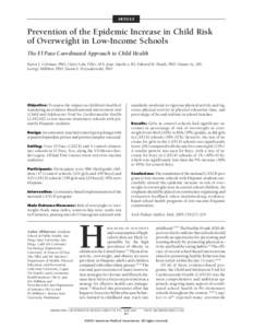 ARTICLE  Prevention of the Epidemic Increase in Child Risk of Overweight in Low-Income Schools The El Paso Coordinated Approach to Child Health Karen J. Coleman, PhD; Claire Lola Tiller, MA; Jesus Sanchez, BS; Edward M. 