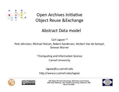 Open Archives Ini.a.ve  Object Reuse &Exchange  Abstract Data model  Carl Lagoze (1)  Pete Johnston, Michael Nelson, Robert Sanderson, Herbert Van de Sompel,  Simeon Warner 