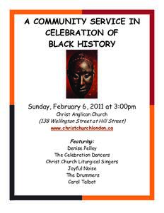 A COMMUNITY SERVICE IN CELEBRATION OF BLACK HISTORY Sunday, February 6, 2011 at 3:00pm Christ Anglican Church