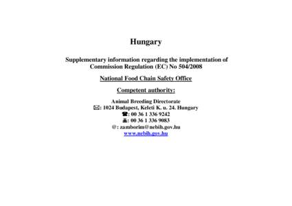 Hungary Supplementary information regarding the implementation of Commission Regulation (EC) No[removed]National Food Chain Safety Office Competent authority: Animal Breeding Directorate