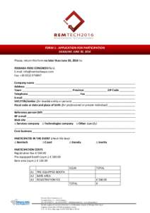 FORM 1 - APPLICATION FOR PARTICIPATION DEADLINE: JUNE 30, 2016 Please, return this form no later than June 30, 2016 to: FERRARA FIERE CONGRESSI S.r.l. E-mail:  Fax: +