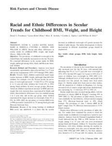Risk Factors and Chronic Disease  Racial and Ethnic Differences in Secular Trends for Childhood BMI, Weight, and Height David S. Freedman,* Laura Kettel Khan,* Mary K. Serdula,* Cynthia L. Ogden,† and William H. Dietz*