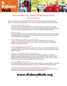 How to Build Your Kidney Walk Dream Team Tips and Pointers How do you recruit a successful Kidney Walk Team to raise funds and awareness about kidney disease? It’s easier than you might think. Take a look at the tips a