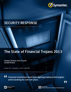 SECURITY RESPONSE  The State of Financial Trojans 2013 Stephen Doherty, Piotr Krysiuk, Candid Wueest ﻿﻿