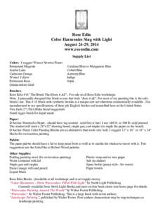 Rose Edin Color Harmonies Sing with Light August 24-29, 2014 www.roseedin.com Supply List Colors: I suggest Winsor Newton Finest