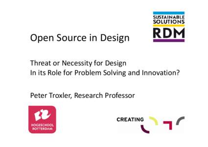 Open Source in Design  Threat or Necessity for Design  In its Role for Problem Solving and Innovation? Peter Troxler, Research Professor  Abstract