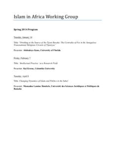 Islam	
  in	
  Africa	
  Working	
  Group	
   	
   Spring	
  2014	
  Program	
   Tuesday, January 14 Title: “Drinking at the Source of the Tijani Baraka: The Centrality of Fez in the Senegalese Transnational R