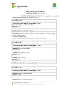 RESULTADOS DOS RECURSOS PROCESSO SELETIVO IFPR 2015 O INSTITUTO FEDERAL DO PARANÁ torna público o resultado do recursos interpostos, referente ao Edital nº. QUESTÃO Nº. 01 CANDIDATOS QUE APRESENTARAM RECUR