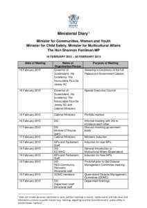 Ministerial Diary 1 Minister for Communities, Women and Youth Minister for Child Safety, Minister for Multicultural Affairs The Hon Shannon Fentiman MP 16 FEBRUARY 2015 – 28 FEBRUARY 2015 Date of Meeting