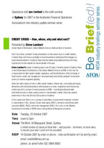 Operations staff are invited to the sixth seminar in Sydney for 2007 in the Australian Financial Operations Association’s free industry update seminar series credit crisis – How, where, why and what next? Presented b