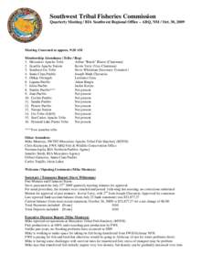 Southwest Tribal Fisheries Commission Quarterly Meeting / BIA Southwest Regional Office – ABQ, NM / Oct. 30, 2009 Meeting Convened at approx. 9:20 AM Membership Attendance (Tribe / Rep) 1. Mescalero Apache Tribe