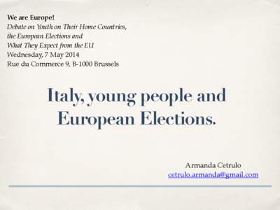 We are Europe!! Debate on Youth on Their Home Countries, ! the European Elections and ! What They Expect from the EU! Wednesday, 7 May 2014! Rue du Commerce 9, B-1000 Brussels