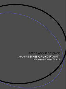 SENSE ABOUT SCIENCE MAKING SENSE OF UNCERTAINTY Why uncertainty is part of science