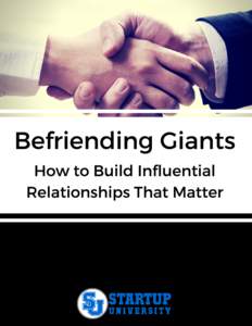 Befriending Giants How to Build Influential Relationships That Matter Text Copyright © STARTUP UNIVERSITY All Rights Reserved
