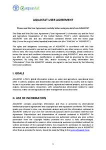 AQUASTAT USER AGREEMENT Please read this User Agreement carefully before using any data from AQUASTAT This Data and Web Site User Agreement (“User Agreement”) is between you and the Food and Agriculture Organization 