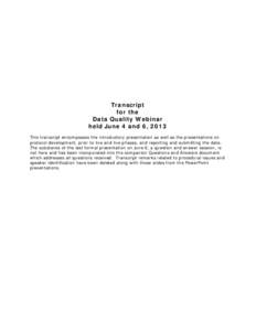 Transcript for the Data Quality Webinar held June 4 and 6, 2013 This transcript encompasses the introductory presentation as well as the presentations on protocol development, prior to live and live phases, and reporting