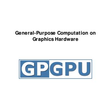 Nvidia / Graphics hardware / GPGPU / Graphics processing unit / CUDA / GeForce / FLOPS / Coprocessor / BrookGPU / Computer hardware / Video cards / Computing