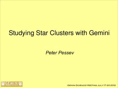 Studying Star Clusters with Gemini Peter Pessev Gemini Science Meeting July[removed]  Introduction – Obscured Globulars