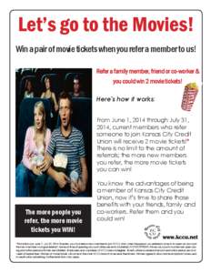 Let’s go to the Movies! Win a pair of movie tickets when you refer a member to us! Refer a family member, friend or co-worker & you could win 2 movie tickets! Here’s how it works: From June 1, 2014 through July 31,