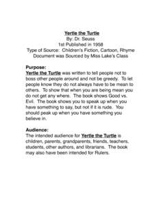 Yertle the Turtle By: Dr. Seuss 1st Published in 1958 Type of Source: Childrenʼs Fiction, Cartoon, Rhyme Document was Sourced by Miss Lakeʼs Class Purpose: