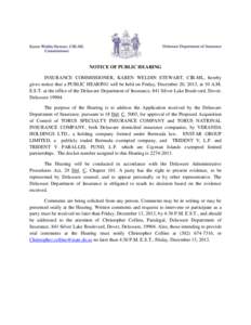 NOTICE OF PUBLIC HEARING INSURANCE COMMISSIONER, KAREN WELDIN STEWART, CIR-ML, hereby gives notice that a PUBLIC HEARING will be held on Friday, December 20, 2013, at 10 A.M. E.S.T. at the office of the Delaware Departme