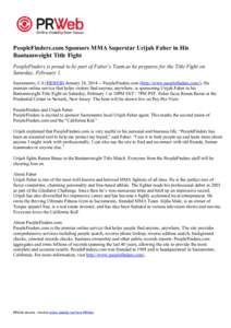 PeopleFinders.com Sponsors MMA Superstar Urijah Faber in His Bantamweight Title Fight PeopleFinders is proud to be part of Faber’s Team as he prepares for the Title Fight on Saturday, February 1. Sacramento, CA (PRWEB)