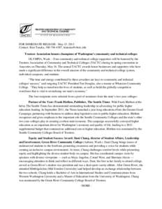 FOR IMMEDIATE RELEASE: May 15, 2013 Contact: Kim Tanaka, [removed], [removed] Trustees Association honors champions of Washington’s community and technical colleges OLYMPIA, Wash. – Four community and tech