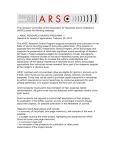 The Outreach Committee of the Association for Recorded Sound Collections (ARSC) posts the following message. --- ARSC RESEARCH GRANTS PROGRAM --Deadline for receipt of applications: February 28, 2015 The ARSC Research Gr