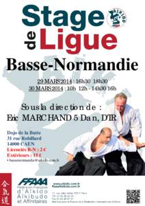 Basse-Normandie 29 MARS 2014 : 16h30 18h30 30 MARS 2014 : 10h 12h - 14h30 16h Sous la direction de : Eric MARCHAND 5 Dan, DTR