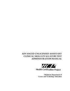 ADVANCED UNLICENSED ASSISTANT CLINICAL SKILLS EVALUATOR TEST ADMINISTRATION MANUAL Oklahoma Department of Career and Technology Education