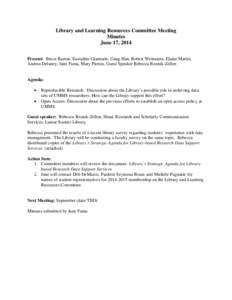 Library and Learning Resources Committee Meeting Minutes June 17, 2014 Present: Bruce Barton, Eustathia Giannaris, Gang Han, Robert Weinstein, Elaine Martin, Andrea Delaney, Jane Fama, Mary Piorun, Guest Speaker Rebecca 