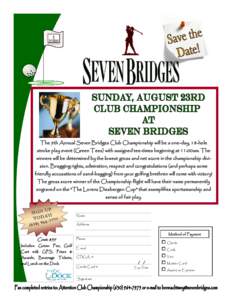 The 9th Annual Seven Bridges Club Championship will be a one-day, 18-hole stroke play event (Green Tees) with assigned tee-times beginning at 11:00am. The winners will be determined by the lowest gross and net score in t