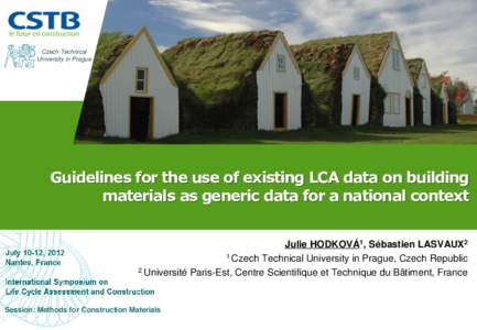 Czech Technical University in Prague Guidelines for the use of existing LCA data on building materials as generic data for a national context Julie HODKOVÁ1, Sébastien LASVAUX2