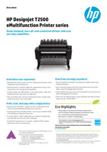Data sheet  HP Designjet T2500 eMultifunction Printer series Newly designed, two-roll, web-connected ePrinter with scan and copy capabilities