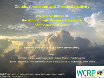 Clouds, Circulation and Climate Sensitivity A Grand Challenge of the World Climate Research Programme for the next 5-10 years  Sandrine Bony (LMD/IPSL) & Bjorn Stevens (MPI)