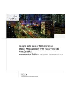 Secure Data Center for Enterprise— Threat Management with Passive Mode NextGen IPS Implementation Guide—Last Updated: September 16, 2014  About the Authors