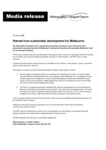 Media release  19 June 2009 Retreat from sustainable development for Melbourne The Metropolitan Transport Forum, representing 19 councils on transport issues, has said the state