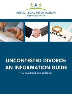 UNCONTESTED DIVORCE: AN INFORMATION GUIDE Newfoundland and Labrador Public Legal Information Association of Newfoundland and Labrador (PLIAN) is a non-profit organization, dedicated to increasing access to justice by ed