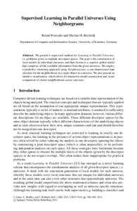 Supervised Learning in Parallel Universes Using Neighborgrams Bernd Wiswedel and Michael R. Berthold Department of Computer and Information Science, University of Konstanz, Germany  Abstract. We present a supervised meth